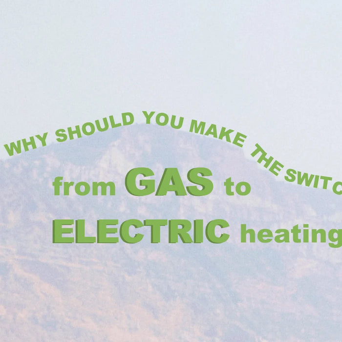 Why should you make the switch from gas to electric heating?