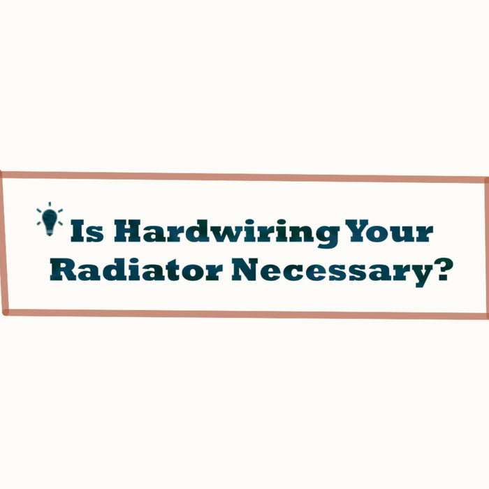 To Hardwire or Not, The Electric Radiator Dilemma