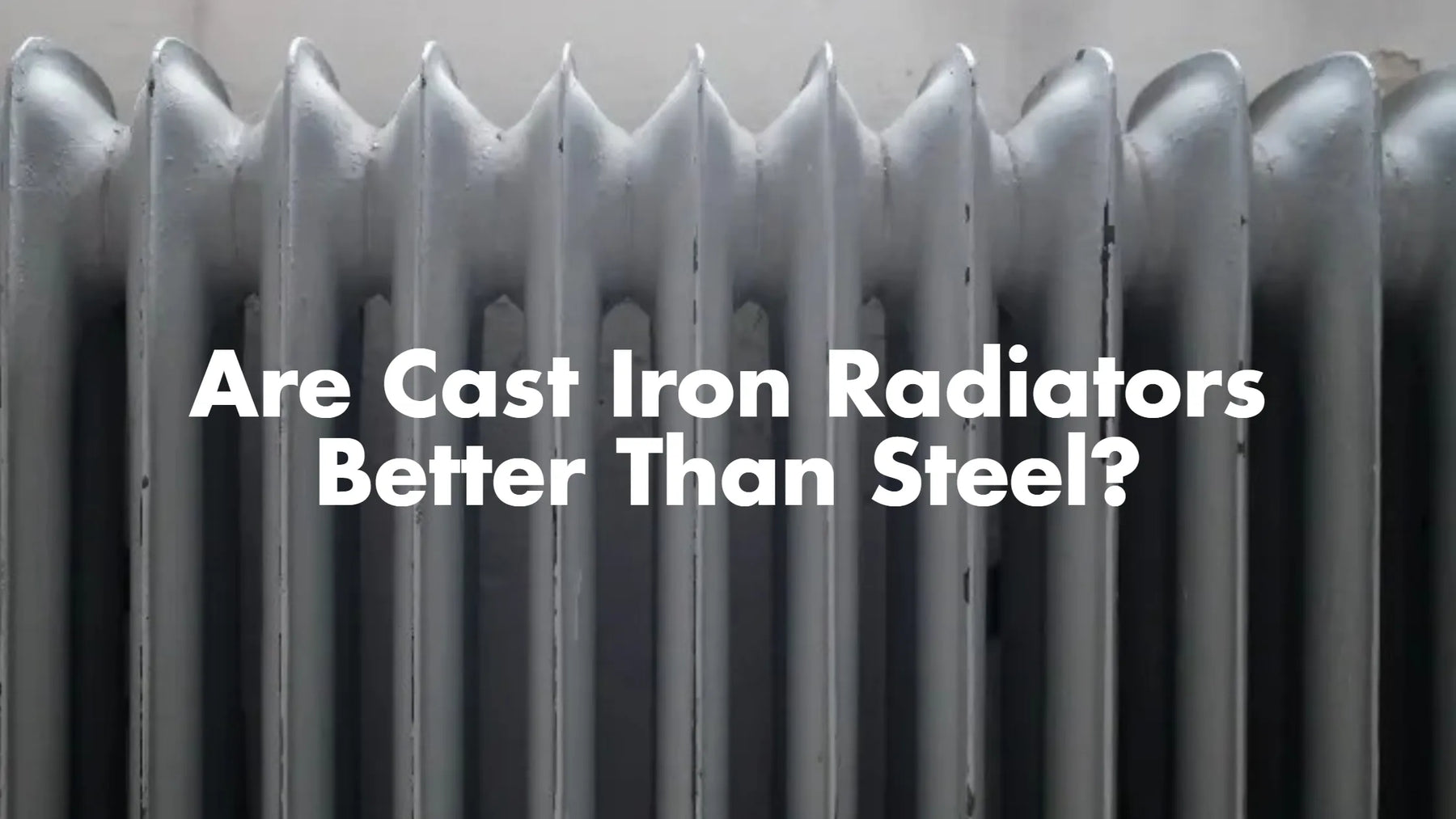 are cast iron radiators better than steel with a white radiator in the background