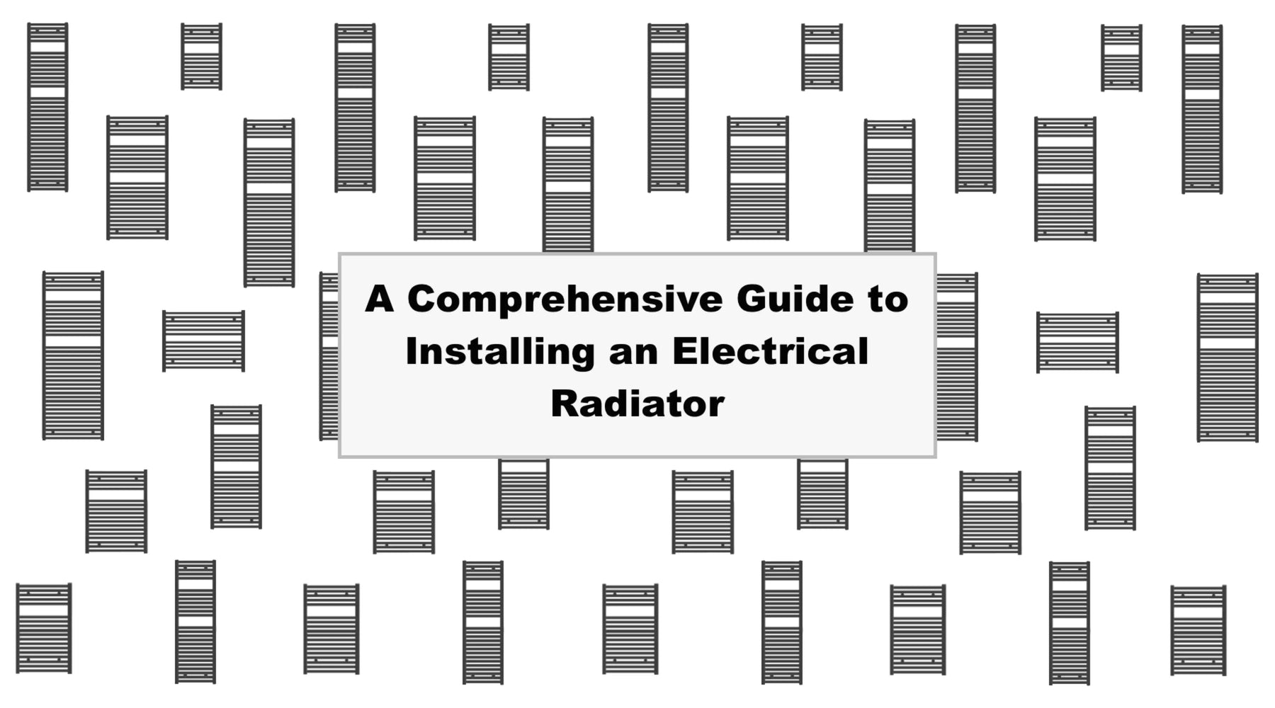 A Comprehensive Guide to Installing an Electrical Radiator